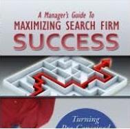 "A Manage'rs Guide to Maximizing Search Firm Success"